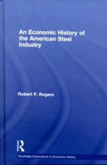 An Economic History of the American Steel Industry