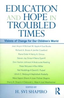 Education and Hope in Troubled Times : Visions of Change for Our Children's World