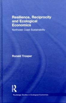 Resilience, Reciprocity and Ecological Economics : Northwest Coast Sustainability