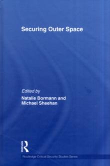 Securing Outer Space : International Relations Theory and the Politics of Space