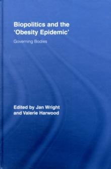 Biopolitics and the 'Obesity Epidemic' : Governing Bodies