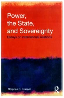 Power, the State, and Sovereignty : Essays on International Relations