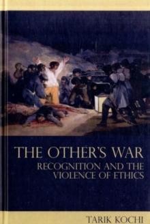 The Other's War : Recognition and the Violence of Ethics