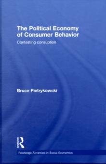 The Political Economy of Consumer Behavior : Contesting Consumption