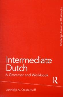 Intermediate Dutch: A Grammar and Workbook