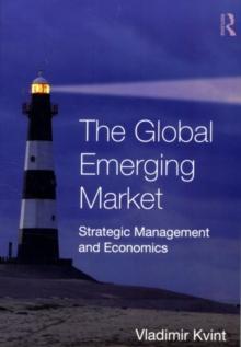 The Global Emerging Market : Strategic Management and Economics