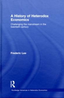 A History of Heterodox Economics : Challenging the mainstream in the twentieth century