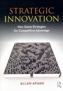 Strategic Innovation : New Game Strategies for Competitive Advantage