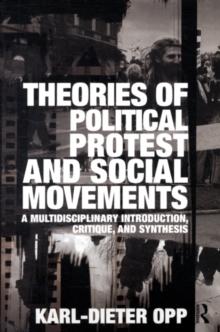 Theories of Political Protest and Social Movements : A Multidisciplinary Introduction, Critique, and Synthesis