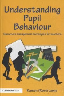 Understanding Pupil Behaviour : Classroom Management Techniques for Teachers