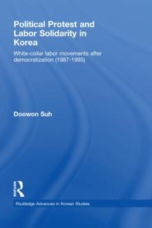 Political Protest and Labor Solidarity in Korea : White-Collar Labor Movements after Democratization (1987-1995)