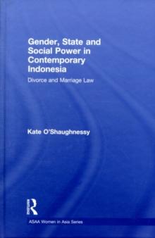 Gender, State and Social Power in Contemporary Indonesia : Divorce and Marriage Law