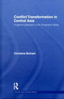 Conflict Transformation in Central Asia : Irrigation disputes in the Ferghana Valley