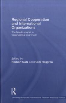 Regional Cooperation and International Organizations : The Nordic Model in Transnational Alignment