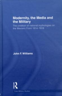 Modernity, the Media and the Military : The Creation of National Mythologies on the Western Front 1914-1918