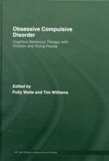 Obsessive Compulsive Disorder : Cognitive Behaviour Therapy with Children and Young People