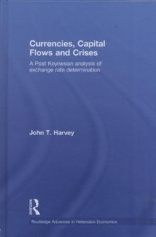 Currencies, Capital Flows and Crises : A Post Keynesian Analysis of Exchange Rate Determination