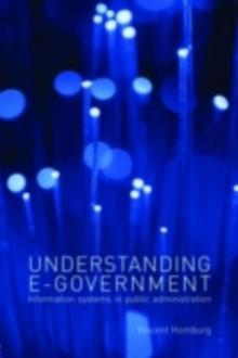 Understanding E-Government : Information Systems in Public Administration