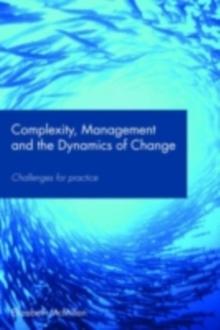 Complexity, Management and the Dynamics of Change : Challenges for Practice