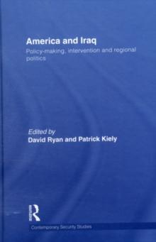 America and Iraq : Policy-making, Intervention and Regional Politics