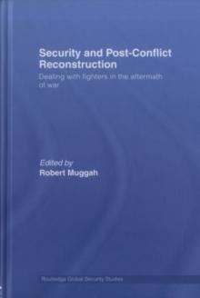 Security and Post-Conflict Reconstruction : Dealing with Fighters in the Aftermath of War