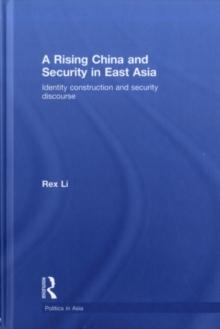 A Rising China and Security in East Asia : Identity Construction and Security Discourse