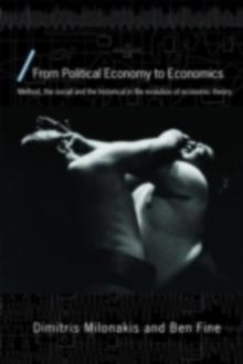 From Political Economy to Economics : Method, the social and the historical in the evolution of economic theory