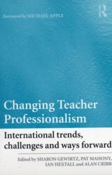 Changing Teacher Professionalism : International trends, challenges and ways forward