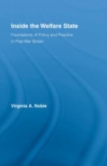 Inside the Welfare State : Foundations of Policy and Practice in Post-War Britain