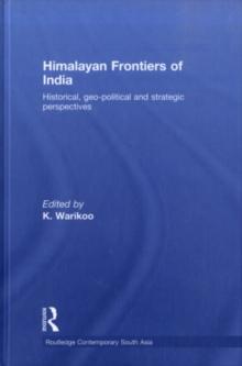 Himalayan Frontiers of India : Historical, Geo-Political and Strategic Perspectives