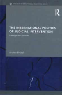 The International Politics of Judicial Intervention : Creating a more just order