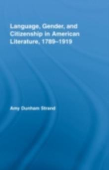 Language, Gender, and Citizenship in American Literature, 1789-1919