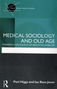 Medical Sociology and Old Age : Towards a sociology of health in later life