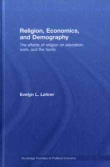 Religion, Economics and Demography : The Effects of Religion on Education, Work, and the Family