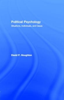 Political Psychology : Situations, Individuals, and Cases