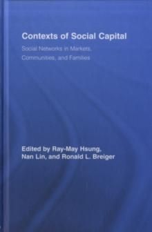 Contexts of Social Capital : Social Networks in Markets, Communities and Families