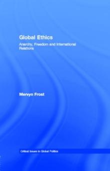 Global Ethics : Anarchy, Freedom and International Relations