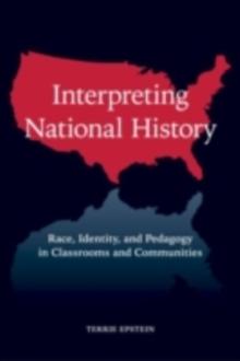 Interpreting National History : Race, Identity, and Pedagogy in Classrooms and Communities