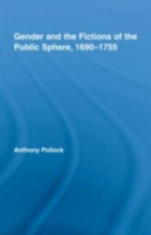 Gender and the Fictions of the Public Sphere, 1690-1755