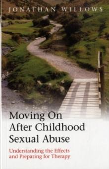 Moving On After Childhood Sexual Abuse : Understanding the Effects and Preparing for Therapy