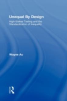 Unequal By Design : High-Stakes Testing and the Standardization of Inequality