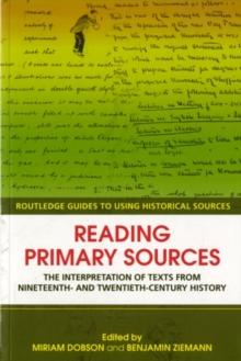 Reading Primary Sources : The Interpretation of Texts from 19th and 20th Century History