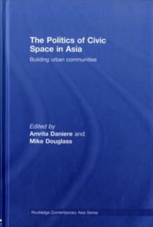 The Politics of Civic Space in Asia : Building Urban Communities