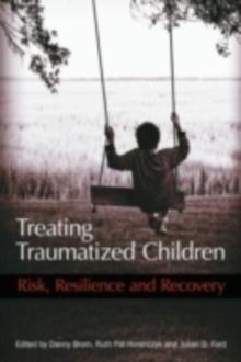 Treating Traumatized Children : Risk, Resilience and Recovery