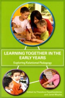 Learning Together in the Early Years : Exploring Relational Pedagogy