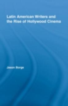 Latin American Writers and the Rise of Hollywood Cinema