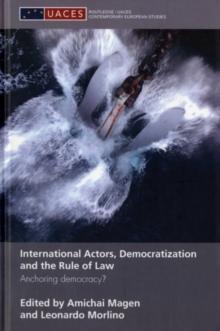 International Actors, Democratization and the Rule of Law : Anchoring Democracy?