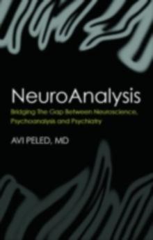 NeuroAnalysis : Bridging the Gap between Neuroscience, Psychoanalysis and Psychiatry