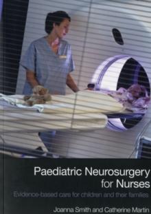 Paediatric Neurosurgery for Nurses : Evidence-based care for children and their families