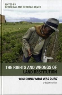 The Rights and Wrongs of Land Restitution : 'Restoring What Was Ours'